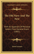 The Old Navy and the New: With an Appendix of Personal Letters from General Grant (1891)