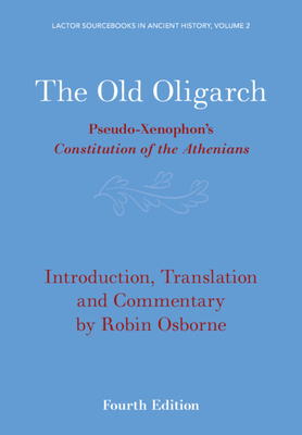 The Old Oligarch: Pseudo-Xenophon's Constitution of the Athenians - Osborne, Robin (Translated by)