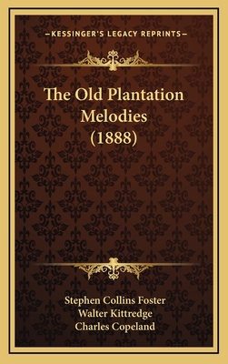 The Old Plantation Melodies (1888) - Foster, Stephen Collins, and Kittredge, Walter, and Copeland, Charles (Illustrator)