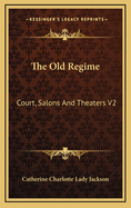 The Old Regime: Court, Salons and Theaters V2