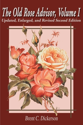 The Old Rose Advisor: Volume 1 - Dickerson, Brent C