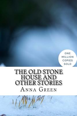 The Old Stone House and Other Stories - Green, Anna Katharine