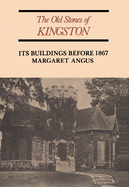 The Old Stones of Kingston: Its Buildings Before 1867