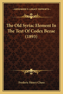 The Old Syriac Element In The Text Of Codex Bezae (1893)