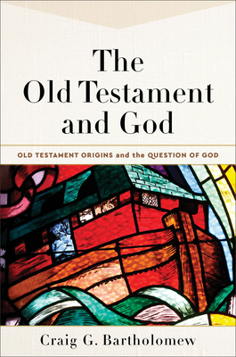 The Old Testament and God - Bartholomew, Craig G