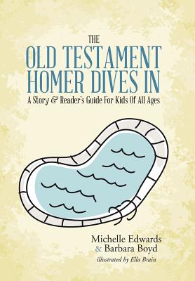 The Old Testament: Homer Dives In; A Story & Reader's Guide For Kids Of All Ages - Edwards, Michelle, and Boyd, Barbara