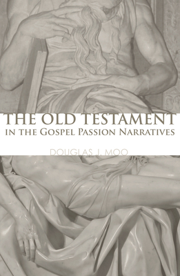 The Old Testament in the Gospel Passion Narratives - Moo, Douglas J, Ph.D.