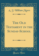 The Old Testament in the Sunday-School (Classic Reprint)