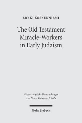 The Old Testament Miracle-Workers in Early Judaism - Koskenniemi, Erkki