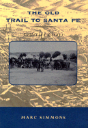 The Old Trail to Santa Fe: Collected Essays - Simmons, Marc