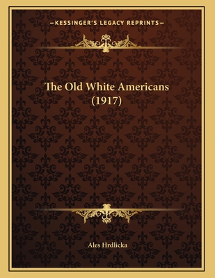 The Old White Americans (1917) - Hrdlicka, Ales