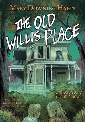 The Old Willis Place Graphic Novel: A Ghost Story - Hahn, Mary Downing, and Peterson, Scott