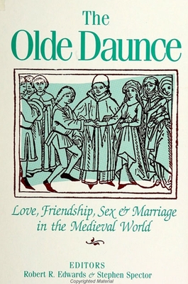 The Olde Daunce: Love, Friendship, Sex, and Marriage in the Medieval World - Edwards, Robert R (Editor), and Spector, Stephen (Editor)