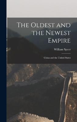The Oldest and the Newest Empire: China and the United States - Speer, William