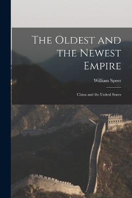The Oldest and the Newest Empire: China and the United States - Speer, William