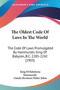 The Oldest Code of Laws in the World; The Code of Laws Promulgated by Hammurabi, King of Babylon, B.C. 2285-2242