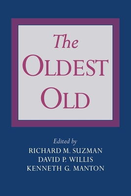 The Oldest Old - Suzman, Richard M (Editor), and Manton, Kenneth G (Editor), and Willis, David P (Editor)