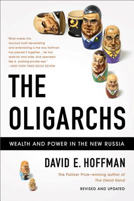 The Oligarchs: Wealth and Power in the New Russia - Hoffman, David E