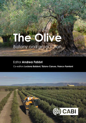 The Olive: Botany and Production - Fabbri, Andrea (Editor), and Baldoni, Luciana (Editor), and Caruso, Tiziano (Editor)