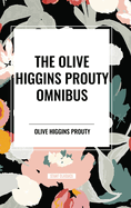 The Olive Higgins Prouty Omnibus: Bobbie: General Manager, the Fifth Wheel, Stella Dallas