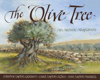 The Olive Tree An Artistic Adaptation - Graham, Christine, and Ogden, Carol Layton, and Merrell, Joan Layton