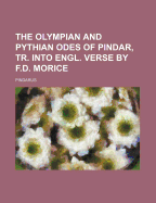 The Olympian and Pythian Odes of Pindar, Tr. Into Engl. Verse by F.D. Morice