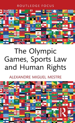 The Olympic Games, Sports Law and Human Rights - Mestre, Alexandre Miguel