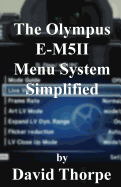 The Olympus E-M5ii Menu System Simplified