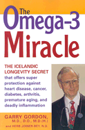 The Omega-3 Miracle: The Icelandic Longevity Secret That Offers Super Protection Against Heart Disease, Cancer, Diabetes, Arthritis, Premature Aging, and Deadly Inflammation