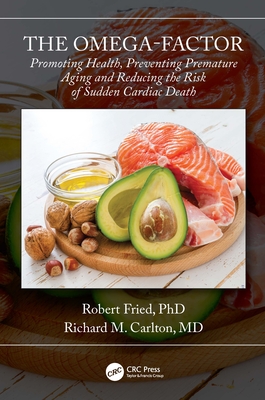 The Omega-Factor: Promoting Health, Preventing Premature Aging and Reducing the Risk of Sudden Cardiac Death - Fried, Robert, and Carlton, Richard