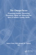 The Omega-Factor: Promoting Health, Preventing Premature Aging and Reducing the Risk of Sudden Cardiac Death