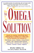 The Omega Solution: Unleash the Amazing, Scientifically Based Healing Power of Omega-3 & -6 Fatty Acids