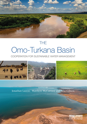 The Omo-Turkana Basin: Cooperation for Sustainable Water Management - Lautze, Jonathan (Editor), and McCartney, Matthew (Editor), and Gibson, Julie (Editor)