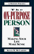 The On-Purpose Person: Making Your Life Make Sense