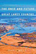 The Once and Future Great Lakes Country: An Ecological History Volume 2