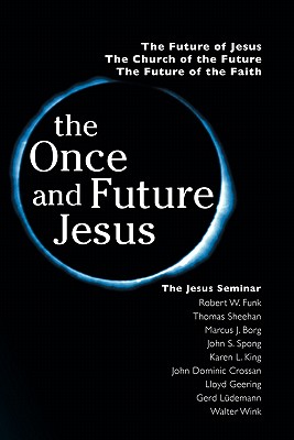 The Once and Future Jesus - Funk, Robert Walter, and Borg, Marcus, and Crossan, John Dominic