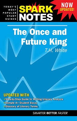The "Once and Future King" - White, T. H., and SparkNotes (Editor)