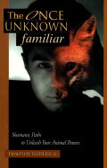 The Once Unknown Familiar: Shamanic Paths to Unleash Your Animal Powers - Roderick, Timothy