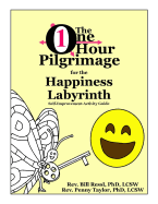 The One Hour Pilgrimage for the Happiness Labyrinth: Self-Improvement Activity Guide