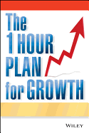 The One Hour Plan for Growth: How a Single Sheet of Paper Can Take Your Business to the Next Level