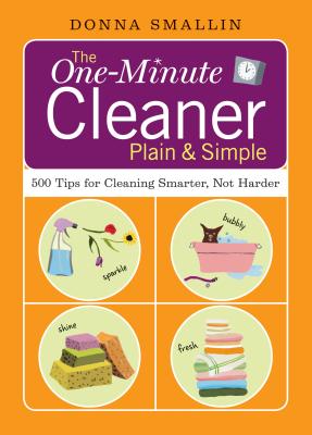 The One-Minute Cleaner Plain & Simple: 500 Tips for Cleaning Smarter, Not Harder - Smallin, Donna