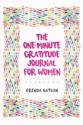 The One-Minute Gratitude Journal for Women: A Journal for Self-Care and Happiness - Nathan, Brenda
