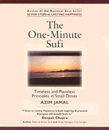 The One-Minute Sufi: Timeless and Placeless Principles in Small Doses - Jamal, Azim