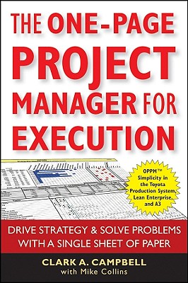 The One-Page Project Manager for Execution: Drive Strategy and Solve Problems with a Single Sheet of Paper - Campbell, Clark A, and Collins, Mike