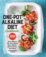 The One-Pot Alkaline Diet Cookbook: 100 Easy Meals for Your Sheet Pan, Skillet, Dutch Oven, and More