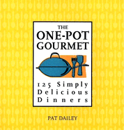 The One-Pot Gourmet: 125 Simply Delicious Dinners - Dailey, Pat