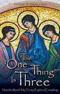 The One Thing Is Three: How the Most Holy Trinity Explains Everything - Gaitley, Michael E, Fr.