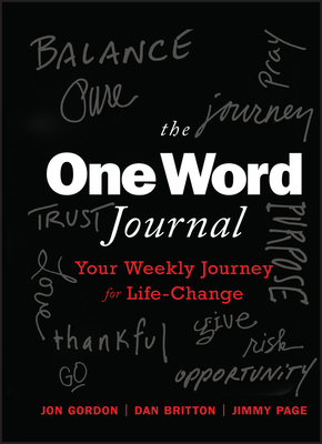 The One Word Journal: Your Weekly Journey for Life-Change - Gordon, Jon, and Britton, Dan, and Page, Jimmy