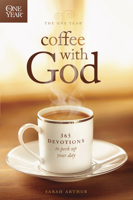 The One Year Coffee with God: 365 Devotions to Perk Up Your Day - Arthur, Sarah