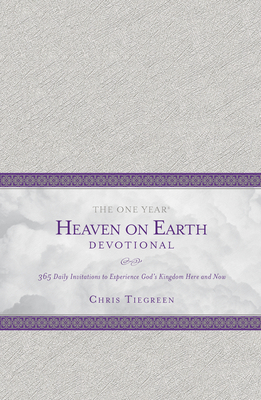The One Year Heaven on Earth Devotional: 365 Daily Invitations to Experience God's Kingdom Here and Now - Tiegreen, Chris, and Walk Thru Ministries (Creator)